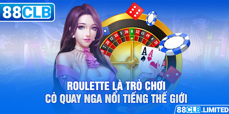 Roulette là trò chơi cò quay Nga nổi tiếng thế giới