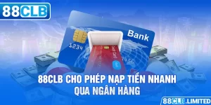 88CLB cho phép nạp tiền nhanh qua ngân hàng