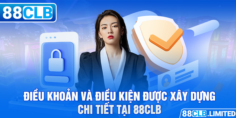 Điều khoản và điều kiện được xây dựng chi tiết tại 88CLB