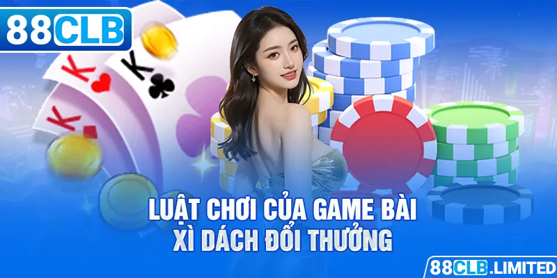 Luật chơi của game bài xì dách đổi thưởng