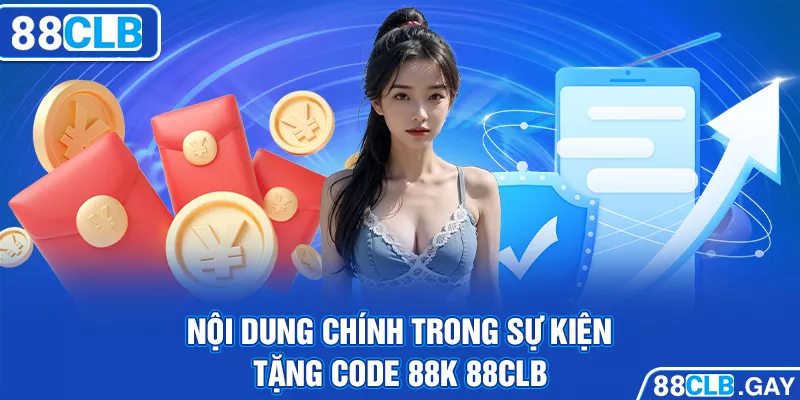 Nội dung chính trong sự kiện tặng code 88k 88CLB