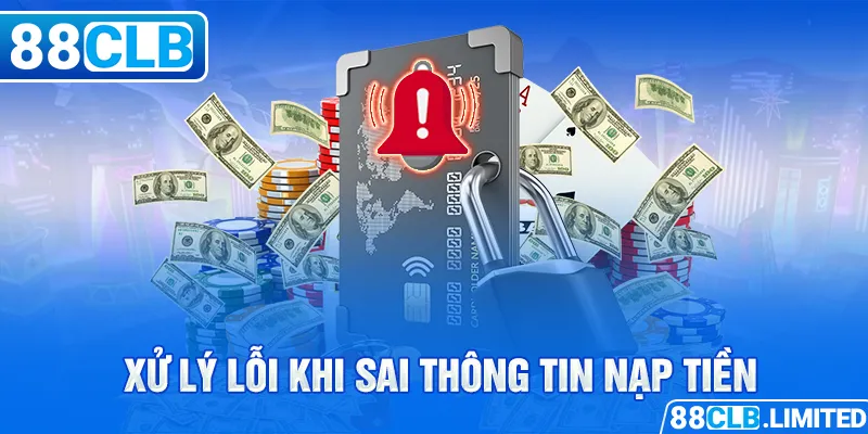 Xử lý lỗi khi sai thông tin nạp tiền