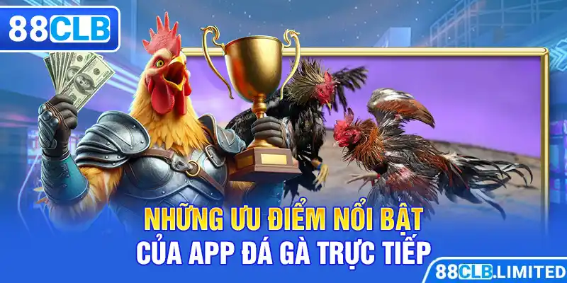 Những ưu điểm nổi bật của app đá gà trực tiếp