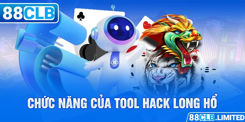 Chức năng của tool hack long hổ