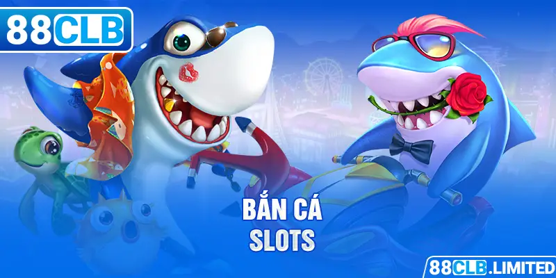 Bắn cá slot 88CLB