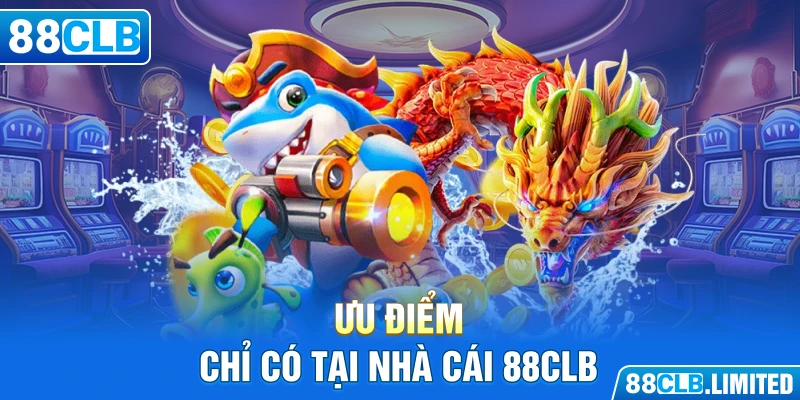 Ưu điểm chỉ có tại nhà cái 88CLB  